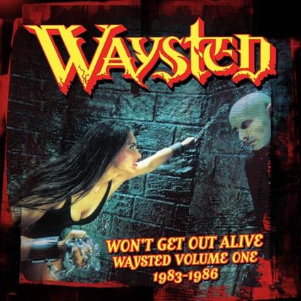 Won't Get Out Alive. Waysted Vol.1 - CD Audio di Waysted