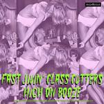 Fast Jivin Class Cutters High on Booze