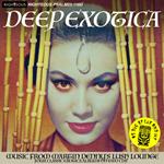 Deep Exotica - Music From Martin Denny's Lush Lounge