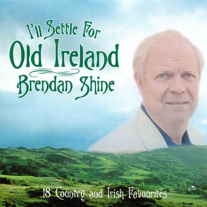 I'Ll Settle For Old Ireland - CD Audio di Brendan Shine