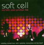 Say Hello, Wave Goodbye. Live - CD Audio di Soft Cell