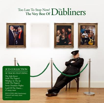 Dubliners (The) - Too Late To Stop Now! - The Very Best Of.. - CD Audio di Dubliners