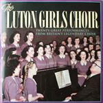 Luton Girls Choir - Luton Girls' Choir - 20 Great Performances From Britains Legendary Choir