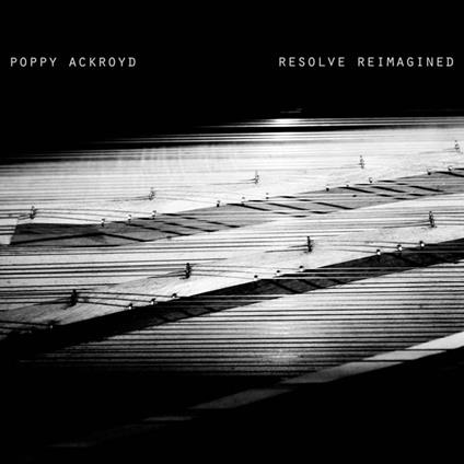 Resolve Reimagined - Vinile LP di Poppy Ackroyd