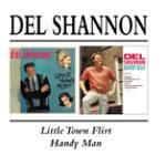 Little Town Flirt - Handy Man - CD Audio di Del Shannon