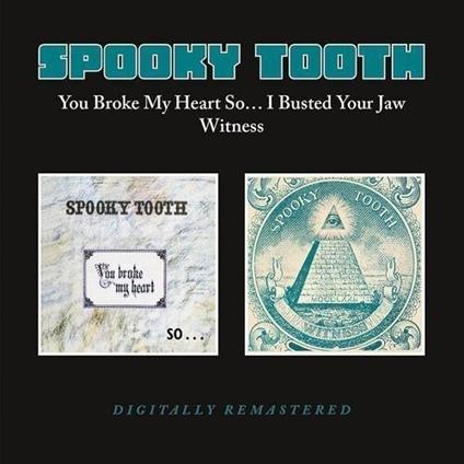 You Broke My Heart So? - I Busted Your Jaw Witness - CD Audio di Spooky Tooth