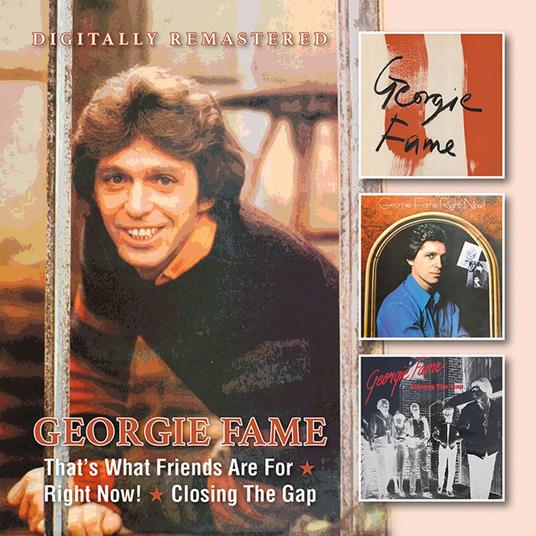 That?S What Friends Are For- Right Now!-Closing The Gap - CD Audio di Georgie Fame