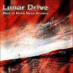 Here at Black Mesa, Arizona - CD Audio di Lunar Drive