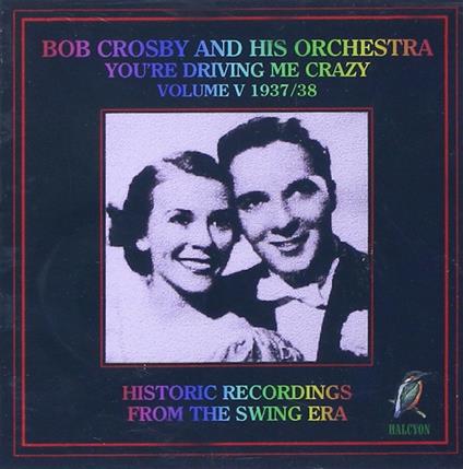 You'Re Driving Me Crazy - CD Audio di Bob Crosby
