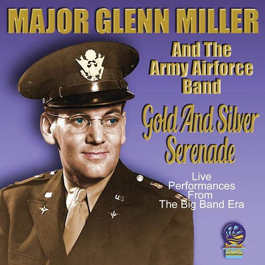 Glenn Miller And The Army Airforce Band - Gold And Silver Serenade - CD Audio