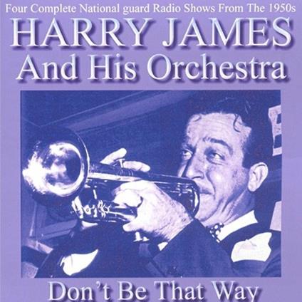 Don't Be That Way - CD Audio di Harry James