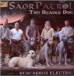 The Two Headed Dog. Duncarron Electric - CD Audio di Saor Patrol