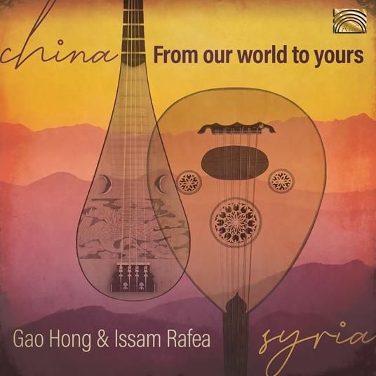 From Our World to Yours - CD Audio di Gao Hong,Issam Rafea