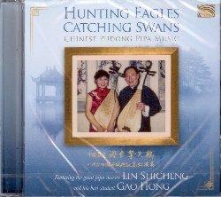 Hunting Eagles Catching Swans - CD Audio di Gao Hong,Lin Schicheng