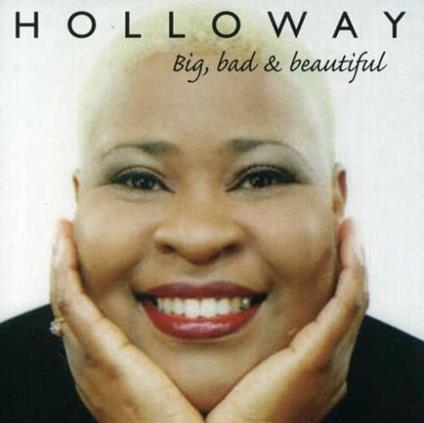 Big, Bad & Beautiful - CD Audio di Holloway