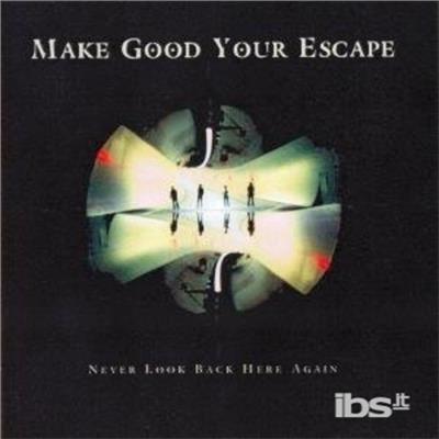 Never Look Back Here .. - CD Audio di Make Good Your Escape
