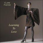 Learning to Love - CD Audio di Clare Foster
