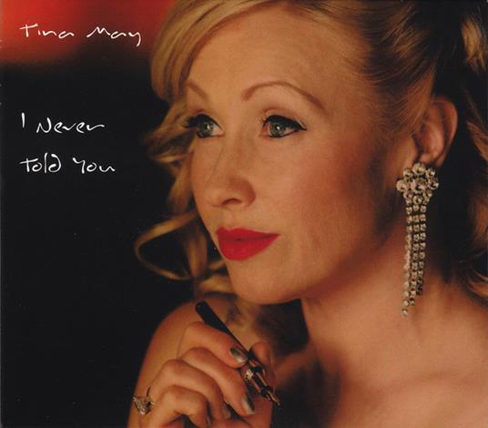 I Never Told You - CD Audio di Tina May