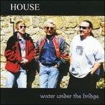 Water Under the Bridge - CD Audio di House
