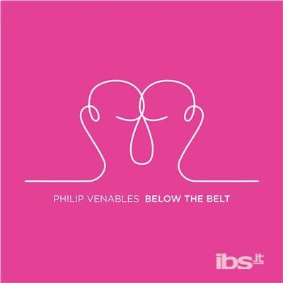 Philip Venables. Below the Belt - CD Audio