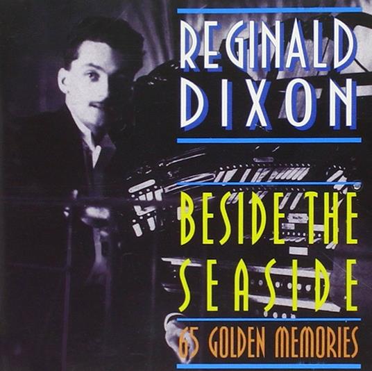 Beside The Seaside - CD Audio di Reginald Dixon
