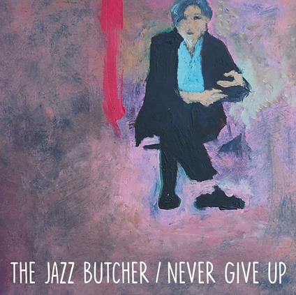 Never Give Up (Glass Version) - Vinile LP di Jazz Butcher