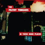 Filthy Tongues (The) - In The Dark Places
