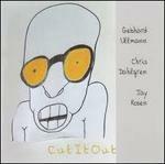 Cut it Out - CD Audio di Gebhard Ullmann,Chris Dahlgren,Jay Rosen