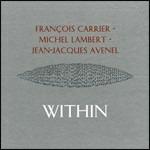 Within - CD Audio di François Carrier,Jean Jacques Avenel,Michel Lambert