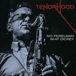 Tenorhood - CD Audio di Ivo Perelman,Whit Dickey