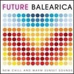 Future Balearica. New Chill and Warm Sunset Sounds