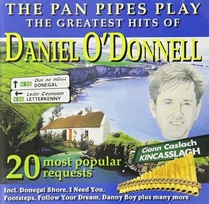 Greatest Hits of. The Pan Pipes Play - CD Audio di Daniel O'Donnell