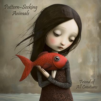 Friend Of All Creatures - Vinile LP di Pattern-Seeking Animals