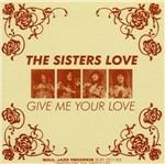 Give Me Your Love - CD Audio di Sisters Love