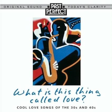 What Is This Thing Called Love?: Cool Love Songs Of The 30s & 40s - CD Audio