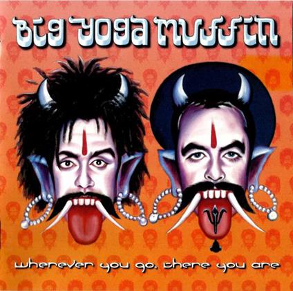 Big Yoga Muffin - Wherever You Go, There You Are - CD Audio