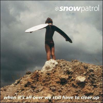 When It's All Over We Still Have to Clear Up - CD Audio di Snow Patrol