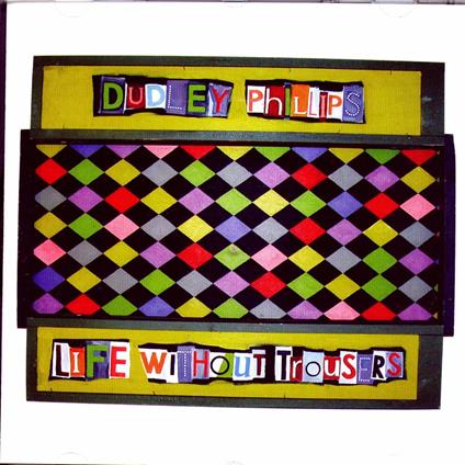 Life Without Trousers - CD Audio di Dudley Phillips