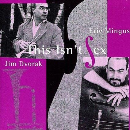This Isn't Sex - CD Audio di Eric Mingus,Jim Dvorak