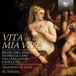 Vita de la mia vita - CD Audio di Quartetto di Liuti da Milano