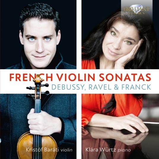 Sonate per violino francesi - CD Audio di Claude Debussy,Maurice Ravel,César Franck,Klara Würtz,Kristof Barati