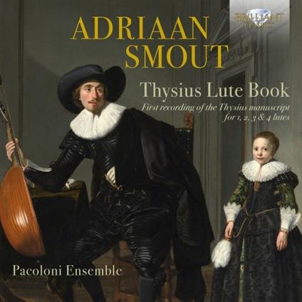 Thysius Lute Book - CD Audio di Pacaloni Ensemble,Adriaan Smout