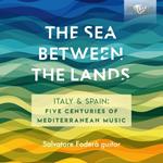 The Sea Between the Lands. Italia e Spagna, 5 secoli di musica mediterranea