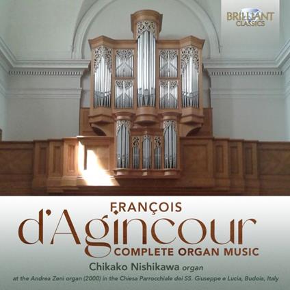 Complete Organ Music - CD Audio di François d'Agincourt