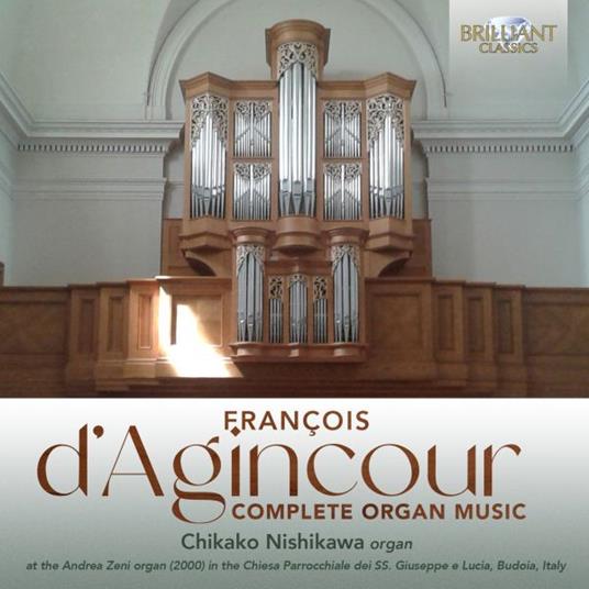 Complete Organ Music - CD Audio di François d'Agincourt