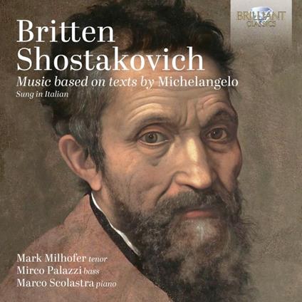 Music Based On Text By Michelangelo - CD Audio di Benjamin Britten,Dmitri Shostakovich,Mark Milhofer
