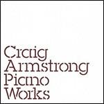 Piano Works - CD Audio di Craig Armstrong