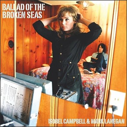 Ballad of the Broken Seas - CD Audio di Mark Lanegan,Isobel Campbell
