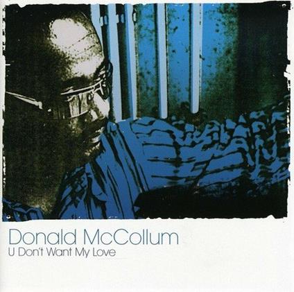 U Don't Want My Love - CD Audio di Donald McCollum