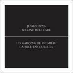 Begone Dull Care - CD Audio di Junior Boys